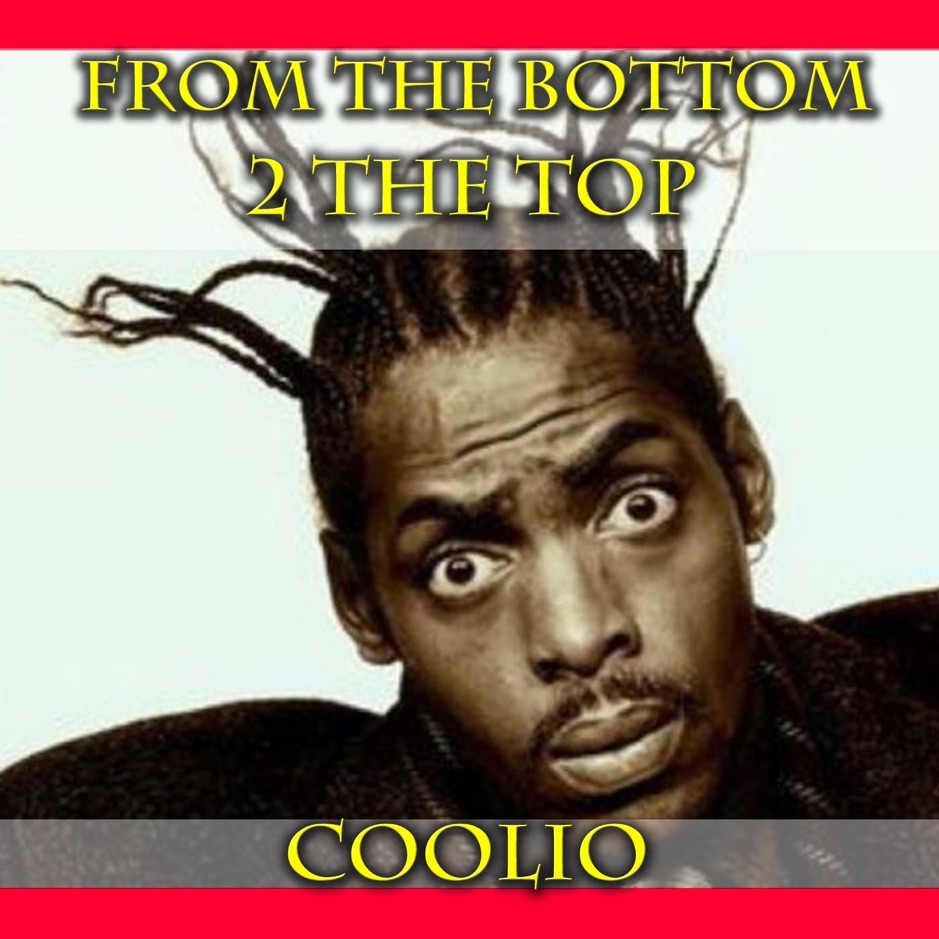 Coolio - From the Bottom 2 the Top